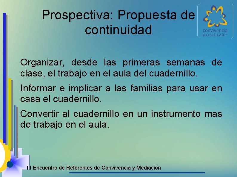 Prospectiva: Propuesta de continuidad Organizar, desde las primeras semanas de clase, el trabajo en