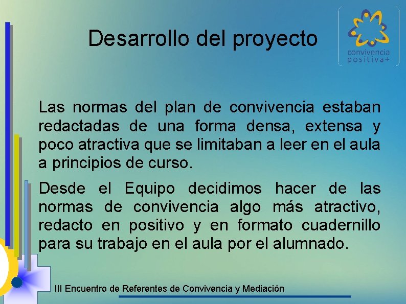 Desarrollo del proyecto Las normas del plan de convivencia estaban redactadas de una forma