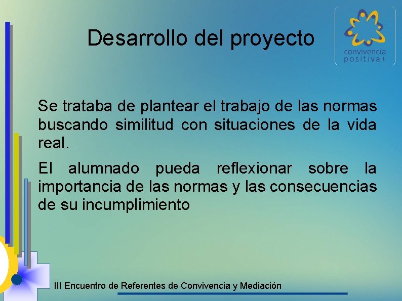 Desarrollo del proyecto Se trataba de plantear el trabajo de las normas buscando similitud