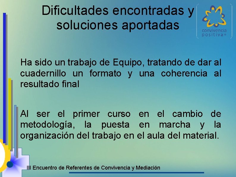 Dificultades encontradas y soluciones aportadas Ha sido un trabajo de Equipo, tratando de dar