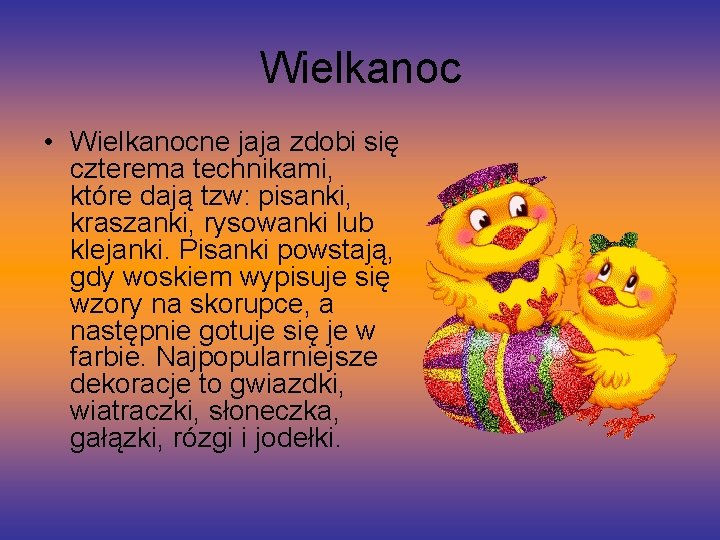 Wielkanoc • Wielkanocne jaja zdobi się czterema technikami, które dają tzw: pisanki, kraszanki, rysowanki