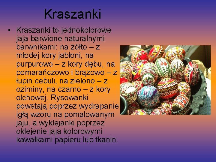 Kraszanki • Kraszanki to jednokolorowe jaja barwione naturalnymi barwnikami: na żółto – z młodej