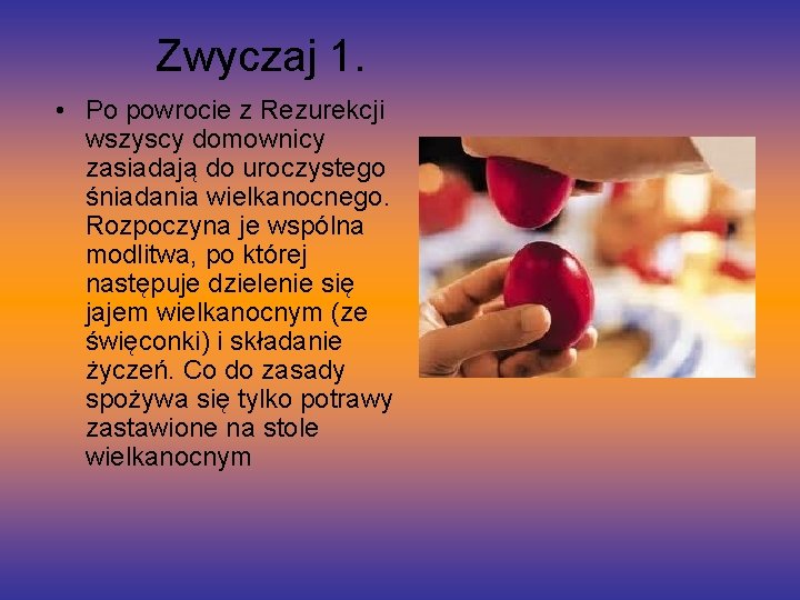 Zwyczaj 1. • Po powrocie z Rezurekcji wszyscy domownicy zasiadają do uroczystego śniadania wielkanocnego.