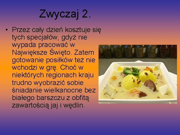 Zwyczaj 2. • Przez cały dzień kosztuje się tych specjałów, gdyż nie wypada pracować