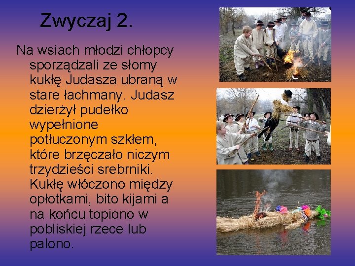 Zwyczaj 2. Na wsiach młodzi chłopcy sporządzali ze słomy kukłę Judasza ubraną w stare