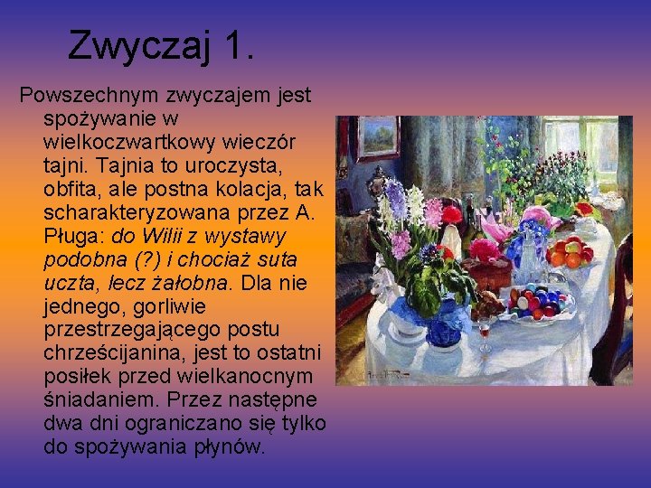 Zwyczaj 1. Powszechnym zwyczajem jest spożywanie w wielkoczwartkowy wieczór tajni. Tajnia to uroczysta, obfita,