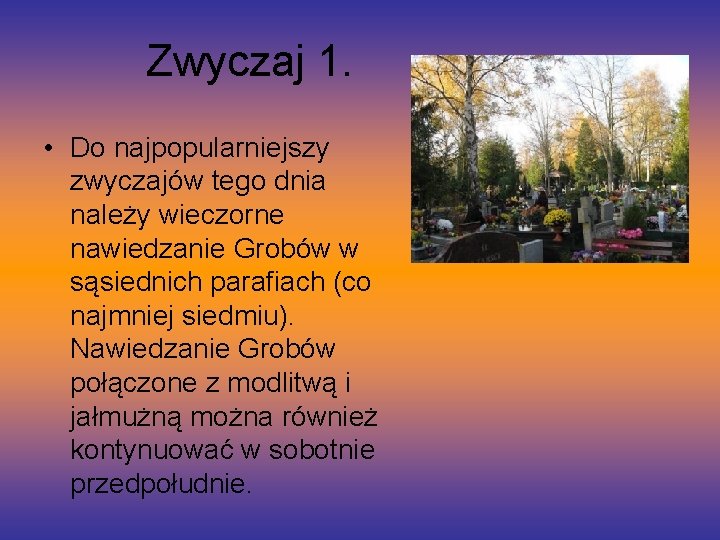 Zwyczaj 1. • Do najpopularniejszy zwyczajów tego dnia należy wieczorne nawiedzanie Grobów w sąsiednich