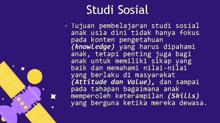 Studi Sosial • Tujuan pembelajaran studi sosial anak usia dini tidak hanya fokus pada