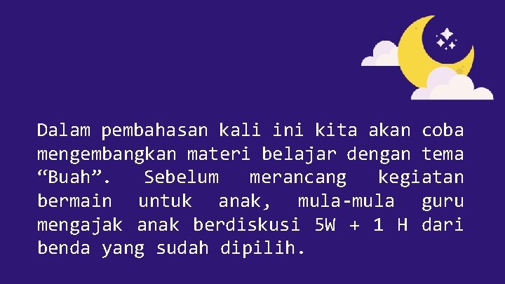 Dalam pembahasan kali ini kita akan coba mengembangkan materi belajar dengan tema “Buah”. Sebelum