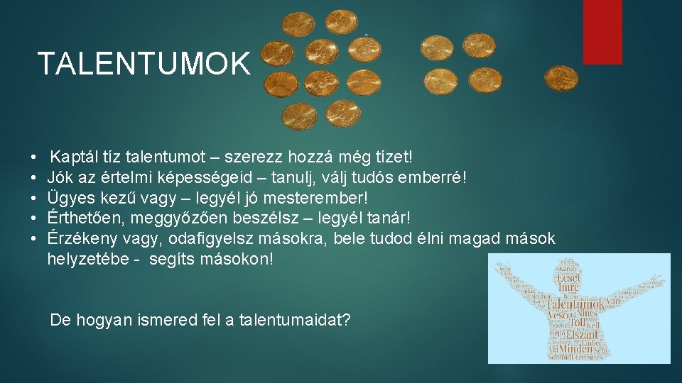 TALENTUMOK • • • Kaptál tíz talentumot – szerezz hozzá még tízet! Jók az