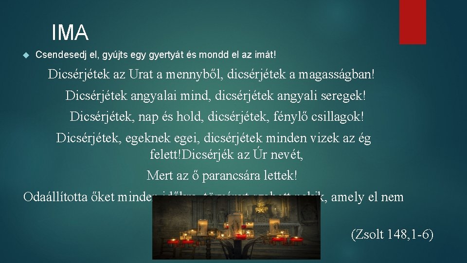 IMA Csendesedj el, gyújts egy gyertyát és mondd el az imát! Dicsérjétek az Urat