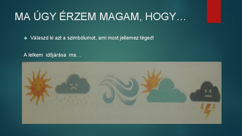 MA ÚGY ÉRZEM MAGAM, HOGY… Válaszd ki azt a szimbólumot, ami most jellemez téged!