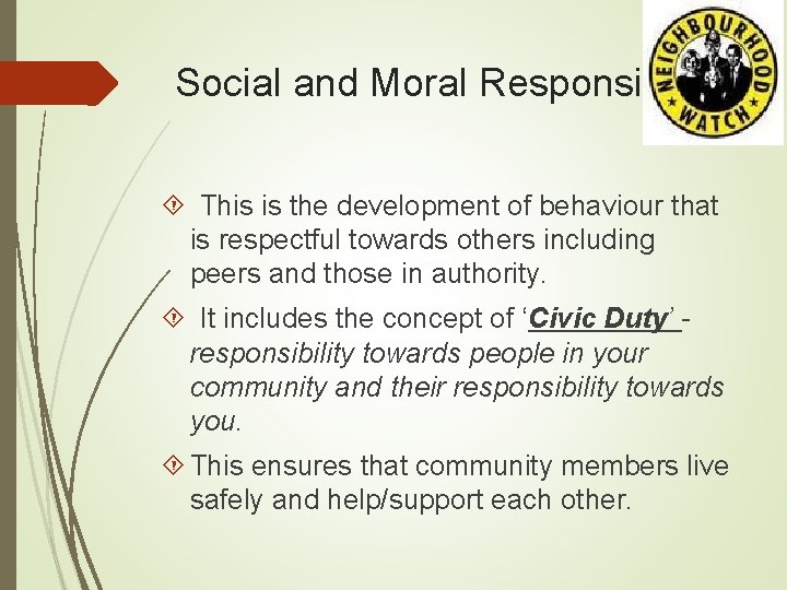 Social and Moral Responsibility This is the development of behaviour that is respectful towards