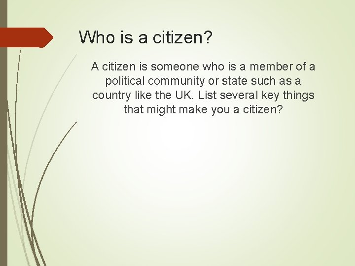 Who is a citizen? A citizen is someone who is a member of a