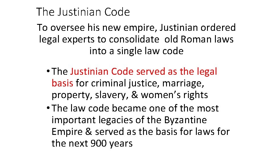 The Justinian Code To oversee his new empire, Justinian ordered legal experts to consolidate