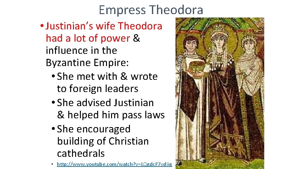 Empress Theodora • Justinian’s wife Theodora had a lot of power & influence in