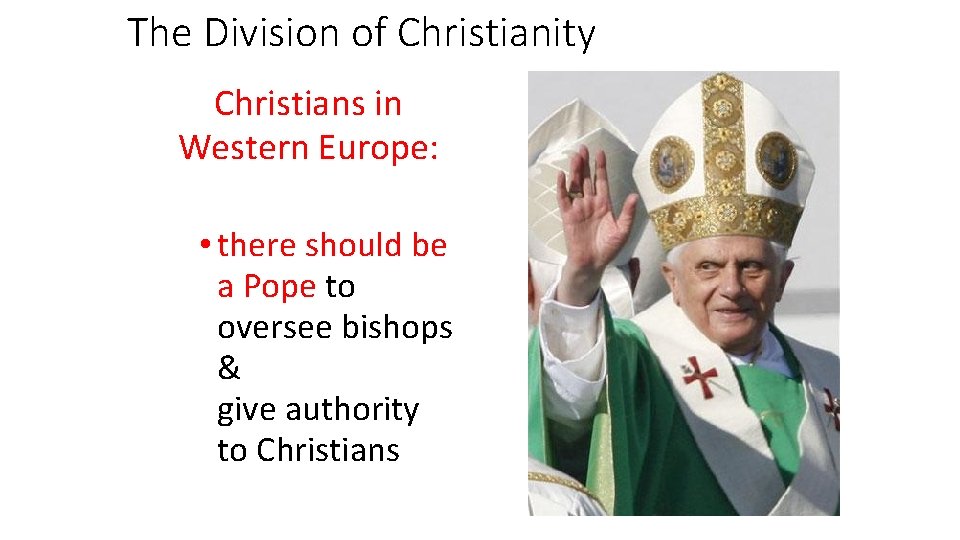 The Division of Christianity Christians in Western Europe: • there should be a Pope