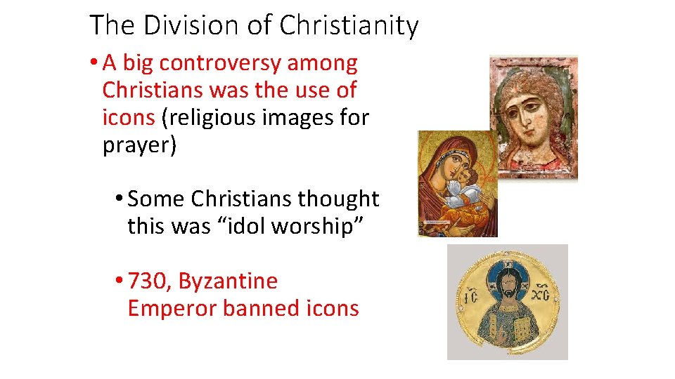 The Division of Christianity • A big controversy among Christians was the use of