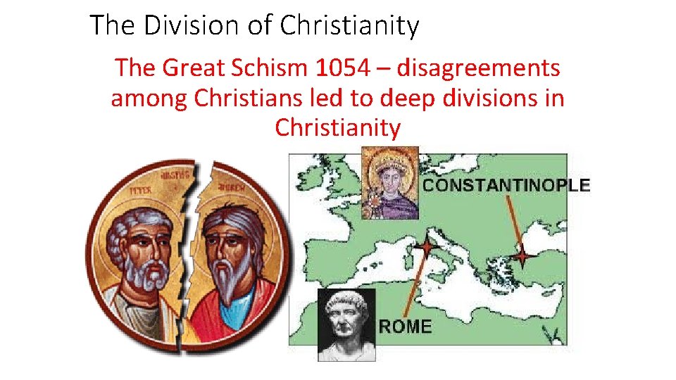 The Division of Christianity The Great Schism 1054 – disagreements among Christians led to