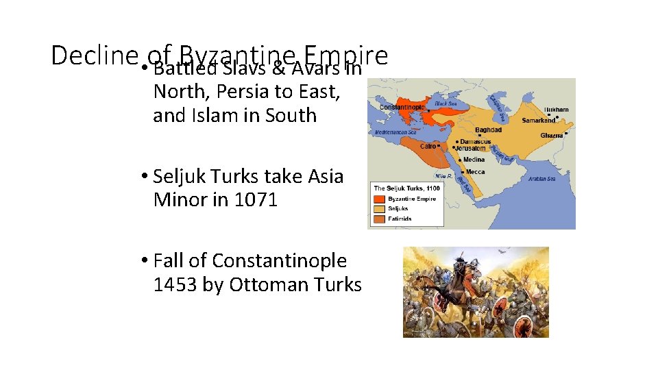 Decline • of Byzantine Empire Battled Slavs & Avars in North, Persia to East,