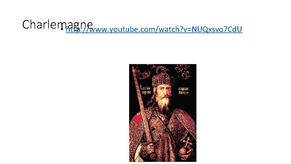 Charlemagne • http: //www. youtube. com/watch? v=NUQxsvo 7 Cd. U 