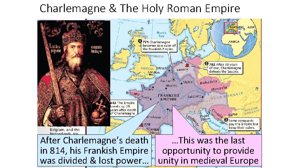 Charlemagne & The Holy Roman Empire After Charlemagne’s death …This was the last in