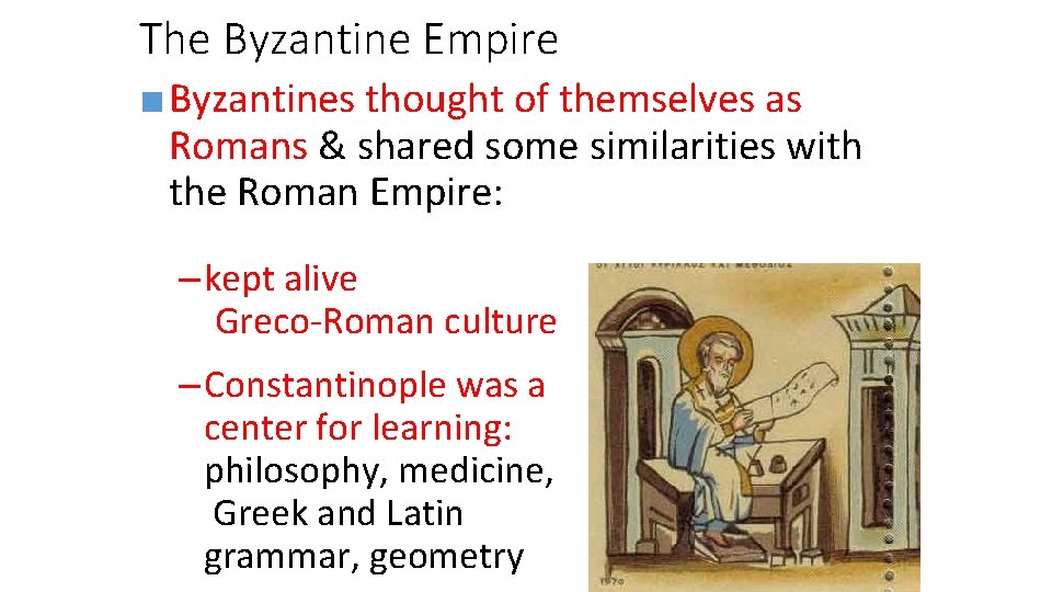 The Byzantine Empire ■ Byzantines thought of themselves as Romans & shared some similarities