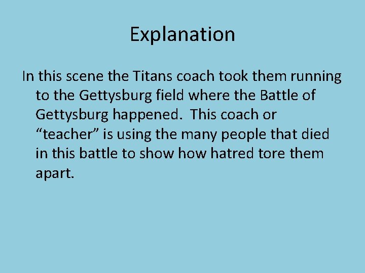 Explanation In this scene the Titans coach took them running to the Gettysburg field
