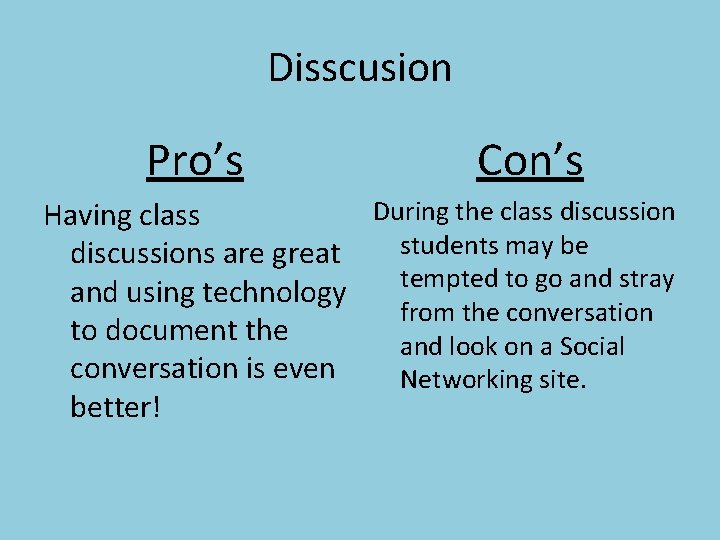 Disscusion Pro’s Con’s During the class discussion Having class students may be discussions are