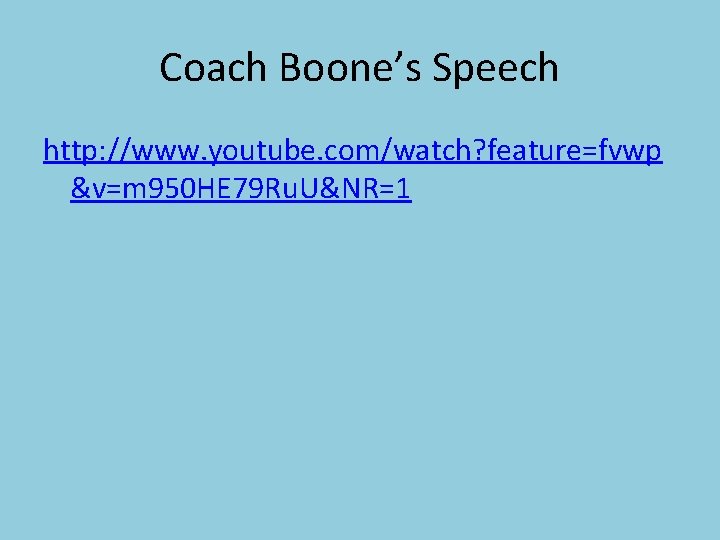 Coach Boone’s Speech http: //www. youtube. com/watch? feature=fvwp &v=m 950 HE 79 Ru. U&NR=1