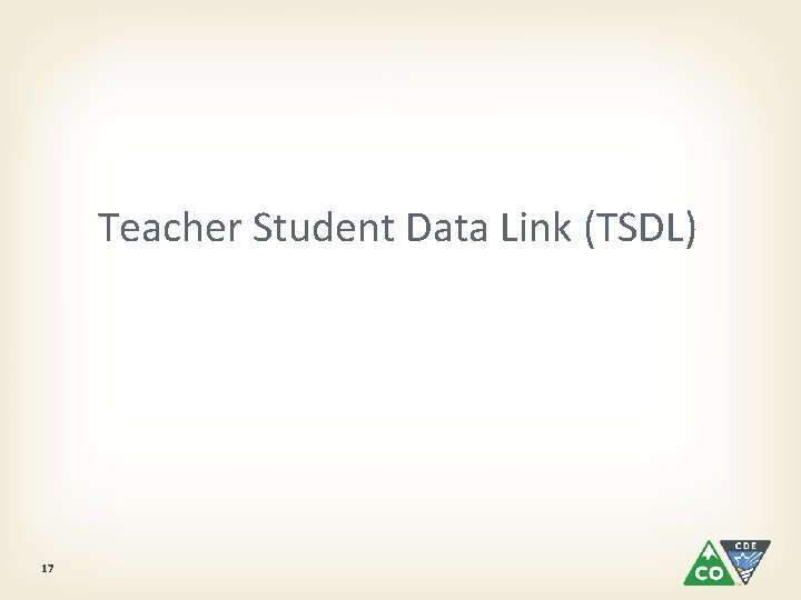 Teacher Student Data Link (TSDL) 17 