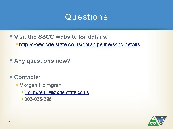 Questions § Visit the SSCC website for details: § http: //www. cde. state. co.