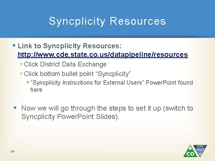 Syncplicity Resources § Link to Syncplicity Resources: http: //www. cde. state. co. us/datapipeline/resources §