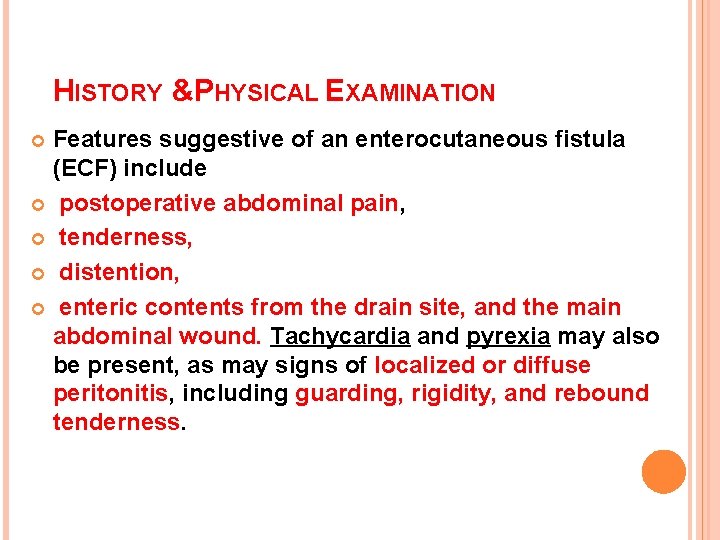 HISTORY &PHYSICAL EXAMINATION Features suggestive of an enterocutaneous fistula (ECF) include postoperative abdominal pain,