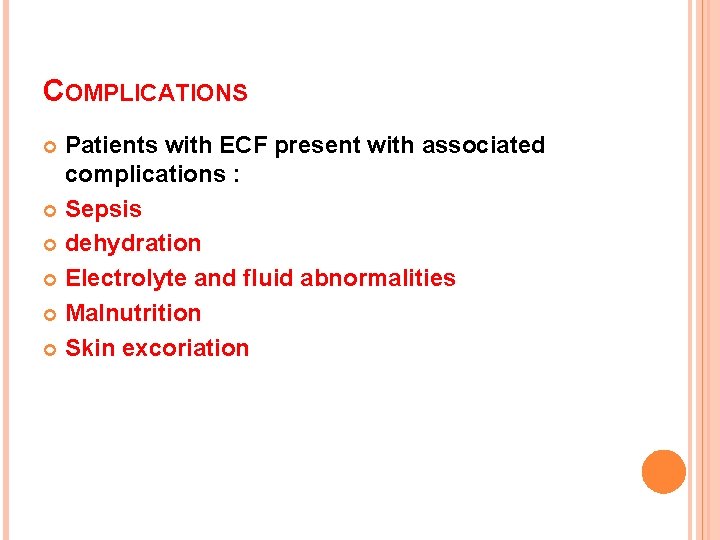 COMPLICATIONS Patients with ECF present with associated complications : Sepsis dehydration Electrolyte and fluid