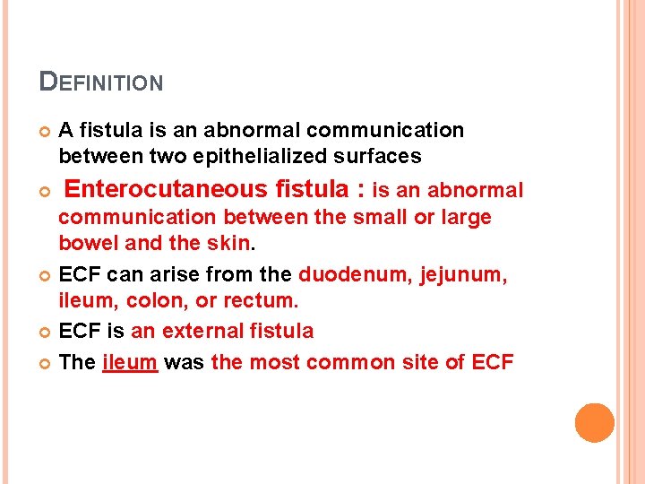DEFINITION A fistula is an abnormal communication between two epithelialized surfaces Enterocutaneous fistula :