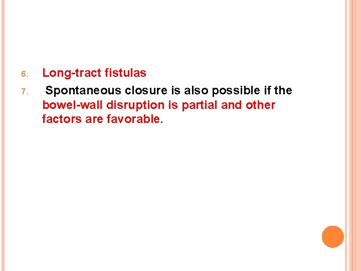 6. 7. Long-tract fistulas Spontaneous closure is also possible if the bowel-wall disruption is