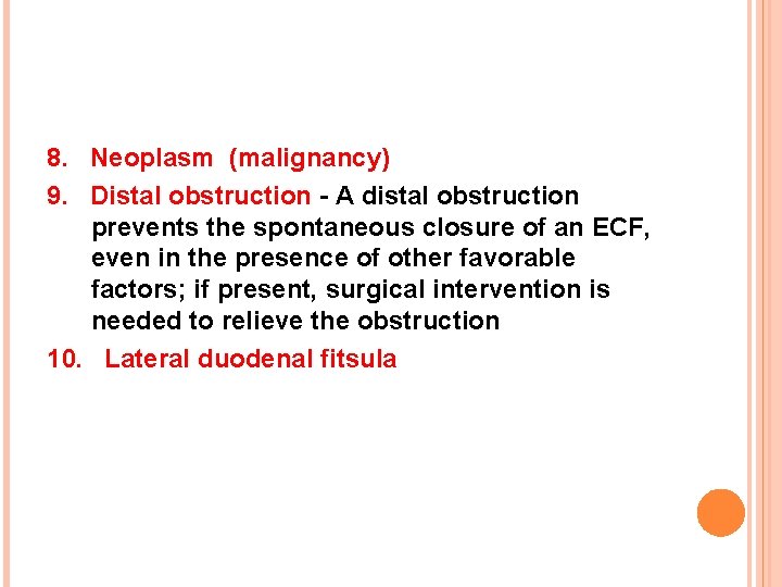 8. Neoplasm (malignancy) 9. Distal obstruction - A distal obstruction prevents the spontaneous closure