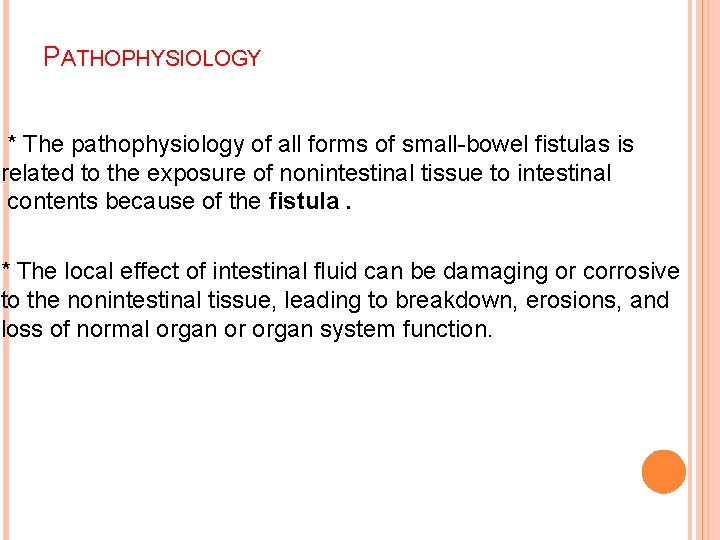 PATHOPHYSIOLOGY * The pathophysiology of all forms of small-bowel fistulas is related to the