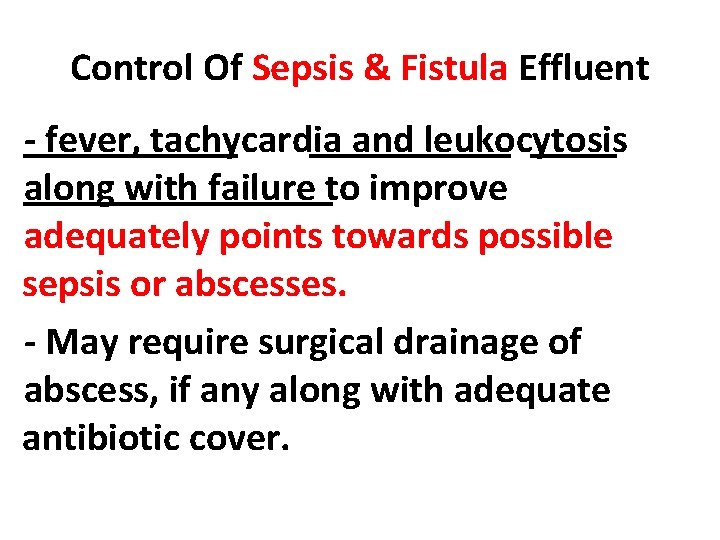 Control Of Sepsis & Fistula Effluent - fever, tachycardia and leukocytosis along with failure