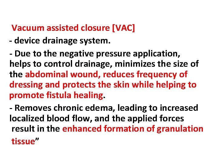 Vacuum assisted closure [VAC] - device drainage system. - Due to the negative pressure