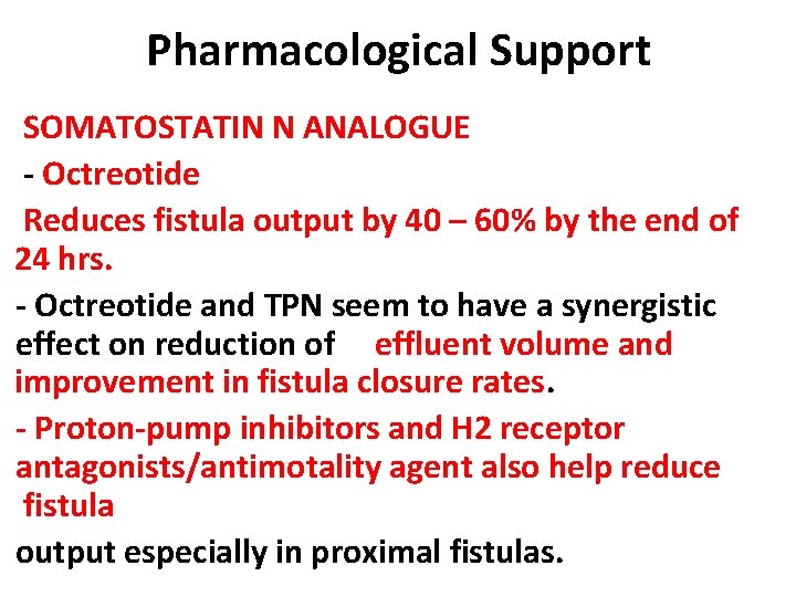 Pharmacological Support SOMATOSTATIN N ANALOGUE - Octreotide Reduces fistula output by 40 – 60%