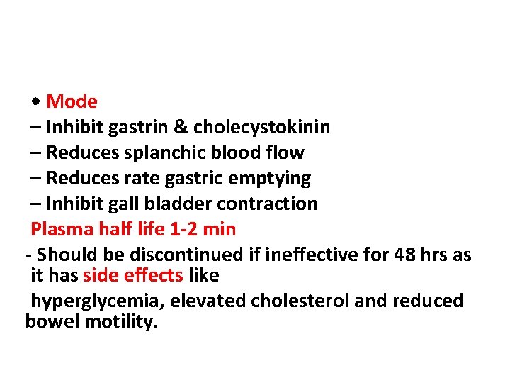  • Mode – Inhibit gastrin & cholecystokinin – Reduces splanchic blood flow –