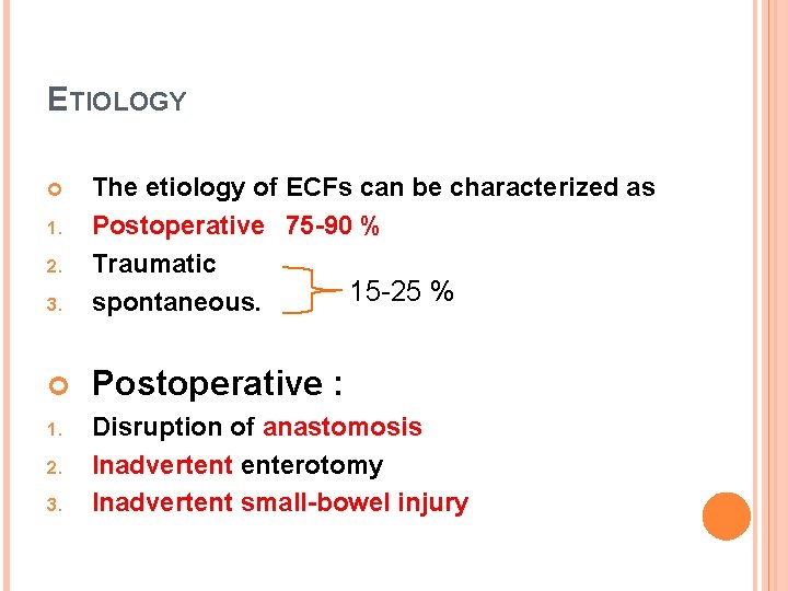 ETIOLOGY 3. The etiology of ECFs can be characterized as Postoperative 75 -90 %