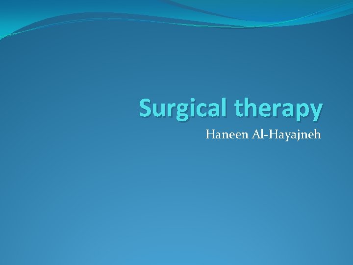 Surgical therapy Haneen Al-Hayajneh 