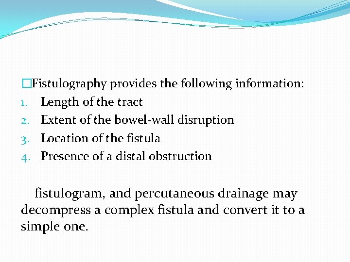 �Fistulography provides the following information: 1. Length of the tract 2. Extent of the