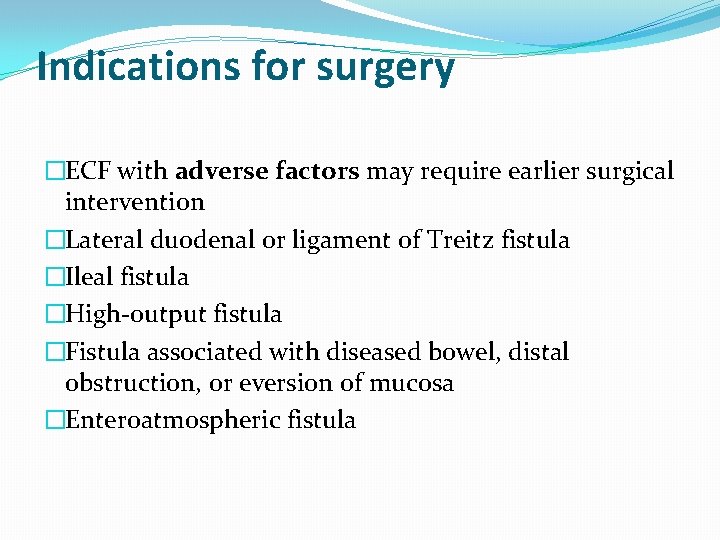 Indications for surgery �ECF with adverse factors may require earlier surgical intervention �Lateral duodenal