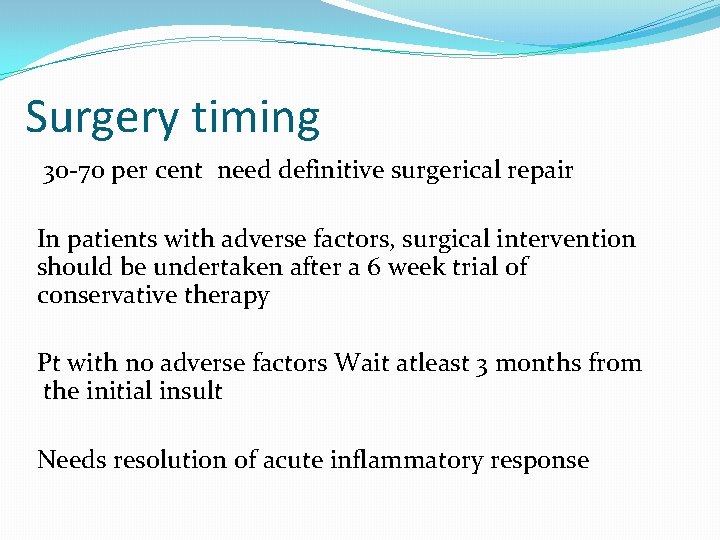 Surgery timing 30 -70 per cent need definitive surgerical repair In patients with adverse
