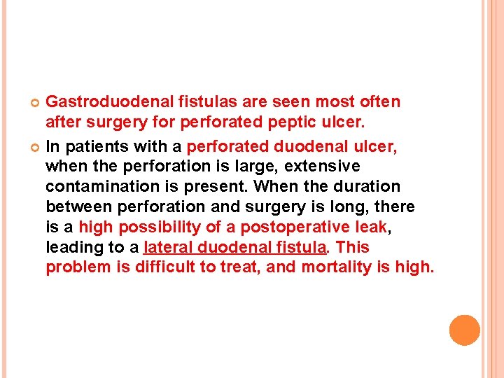 Gastroduodenal fistulas are seen most often after surgery for perforated peptic ulcer. In patients