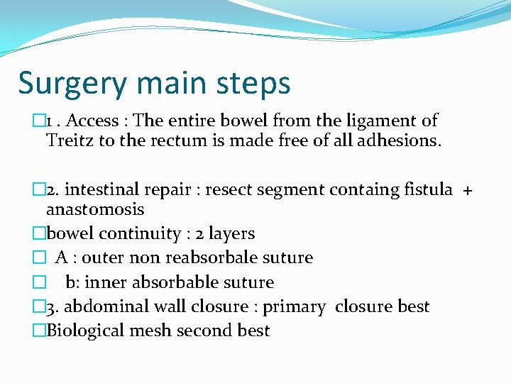Surgery main steps � 1. Access : The entire bowel from the ligament of